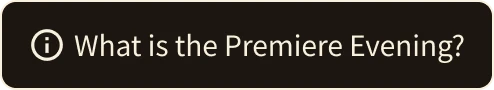 What is the Premiere Evening?